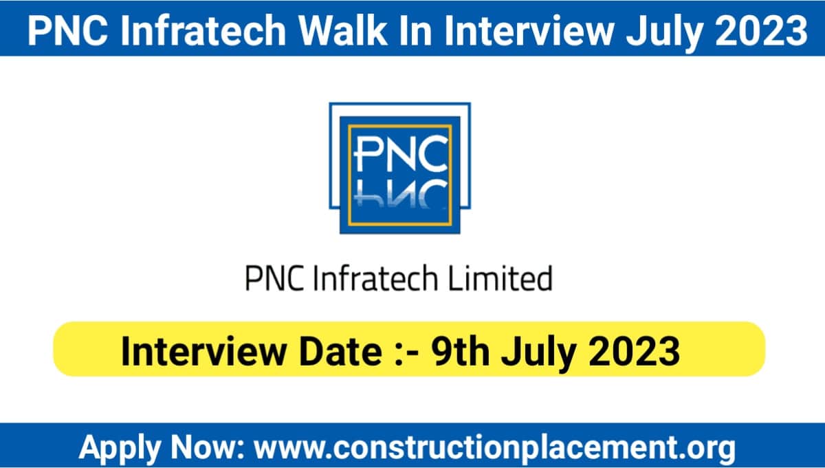 PNC Infratech Walk In Interview July 2023