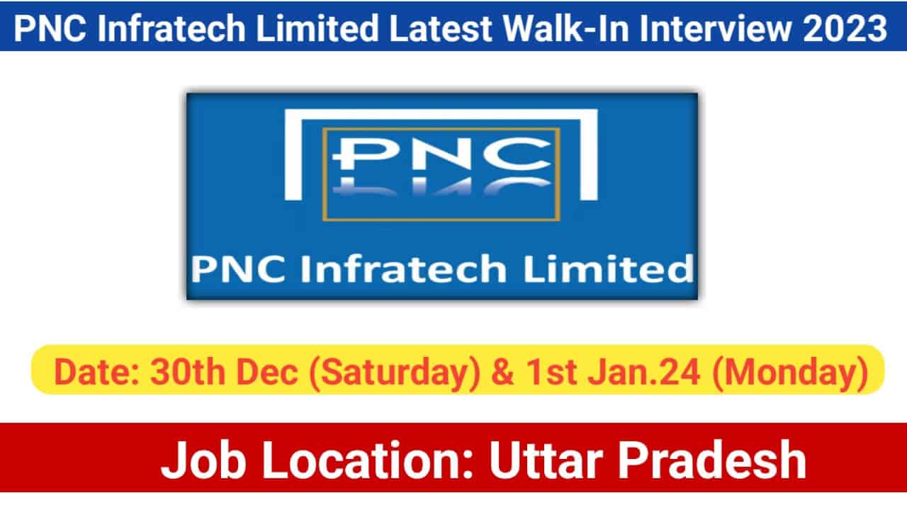 PNC Infratech Limited Latest Walk-In Interview 2023