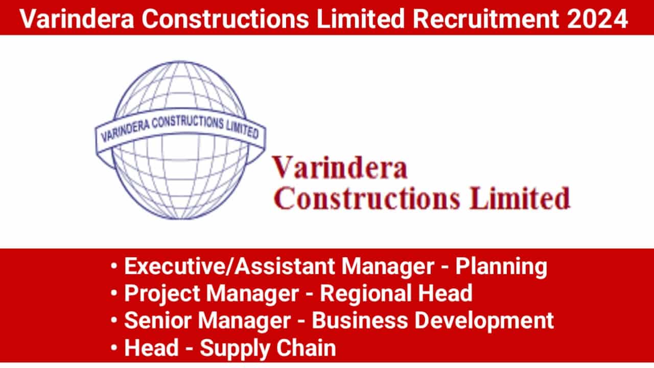 Varindera Constructions Limited Recruitment 2024