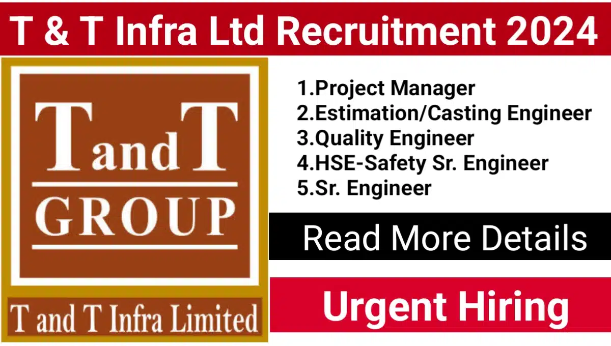 T & T Infra Limited Urgent Recruitment 2024