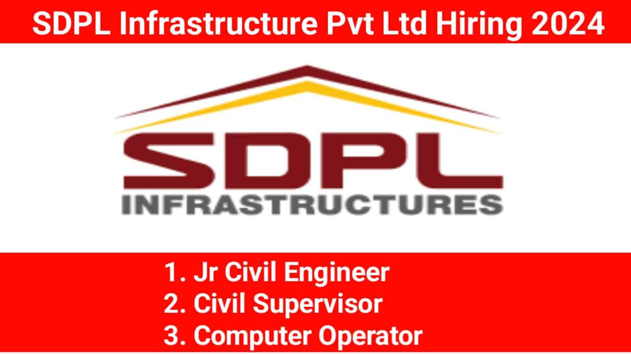 SDPL Infrastructure Pvt Ltd Hiring 2024