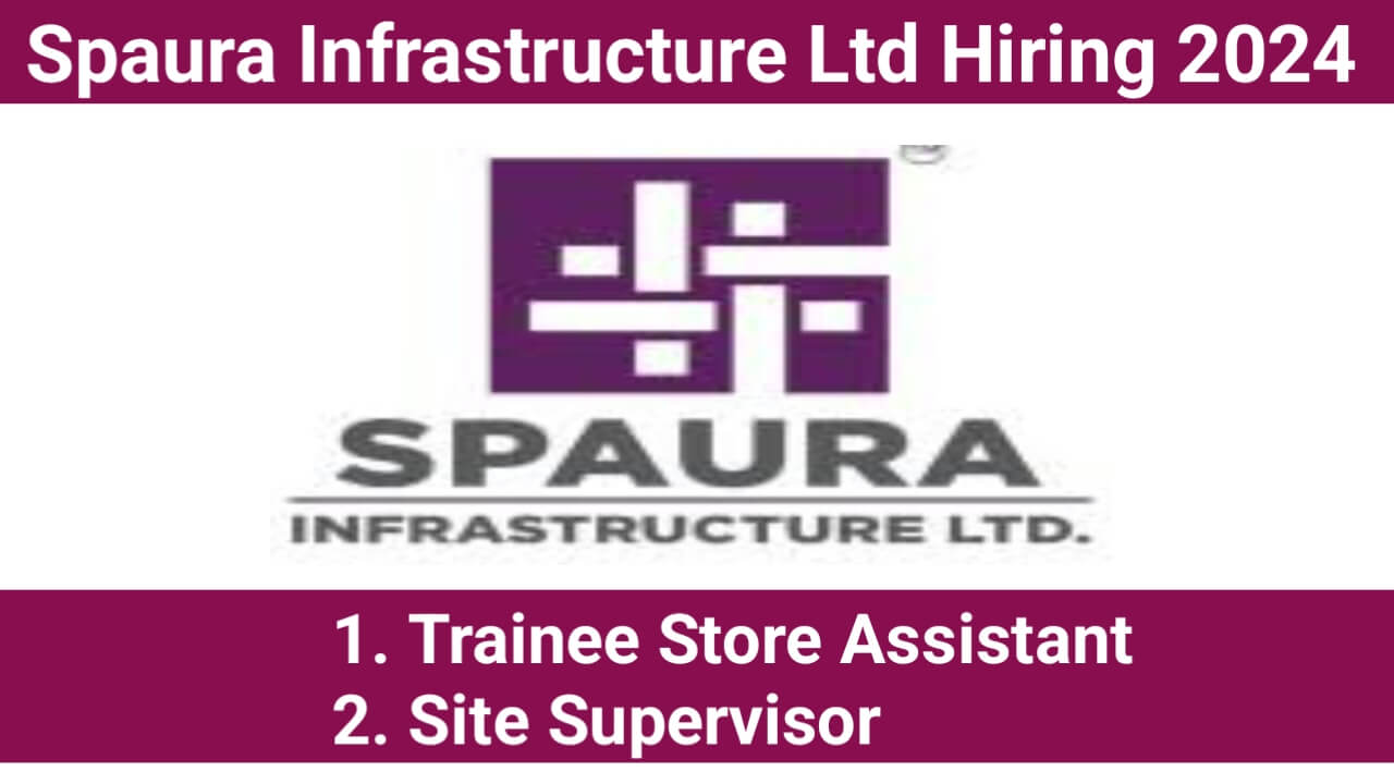 Spaura Infrastructure Ltd Hiring For Store Assistant And Site Supervisor
