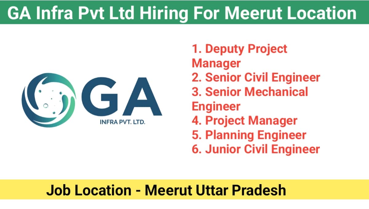 GA Infra Pvt Ltd Hiring For Meerut Location
