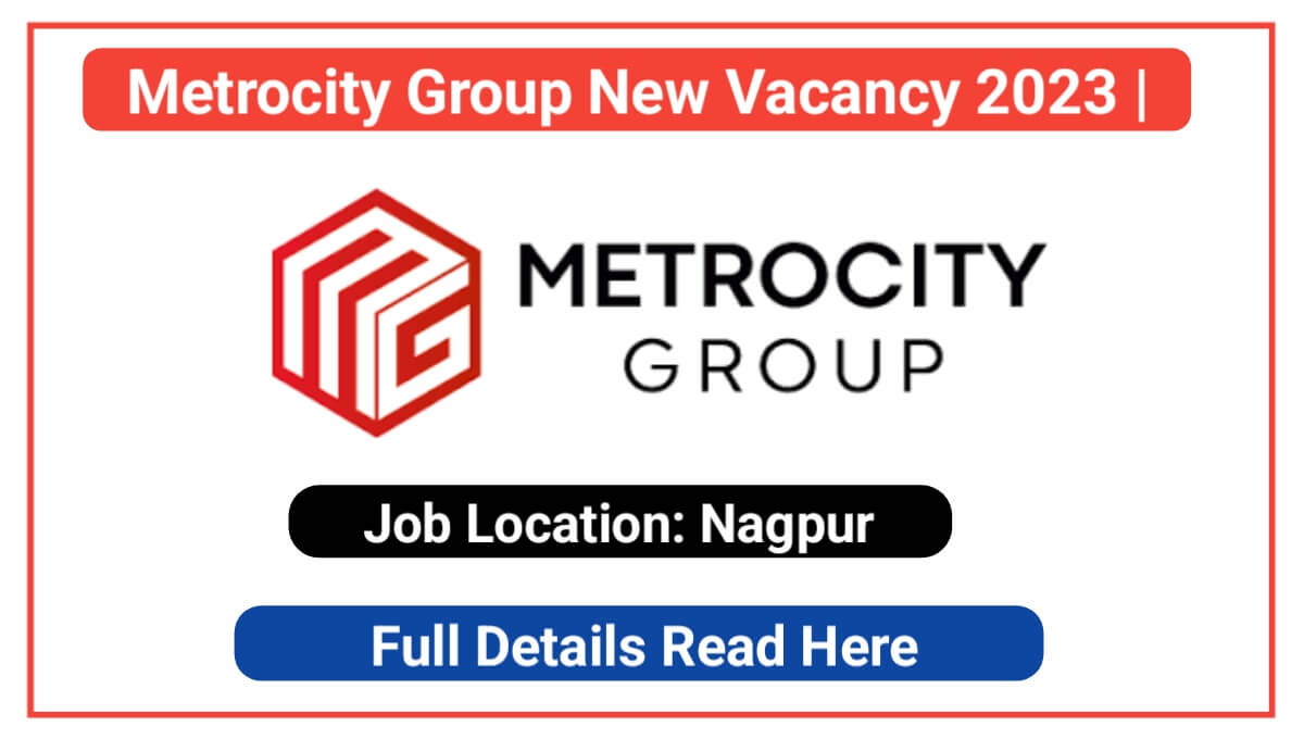 Metrocity Group New Vacancy 2023
