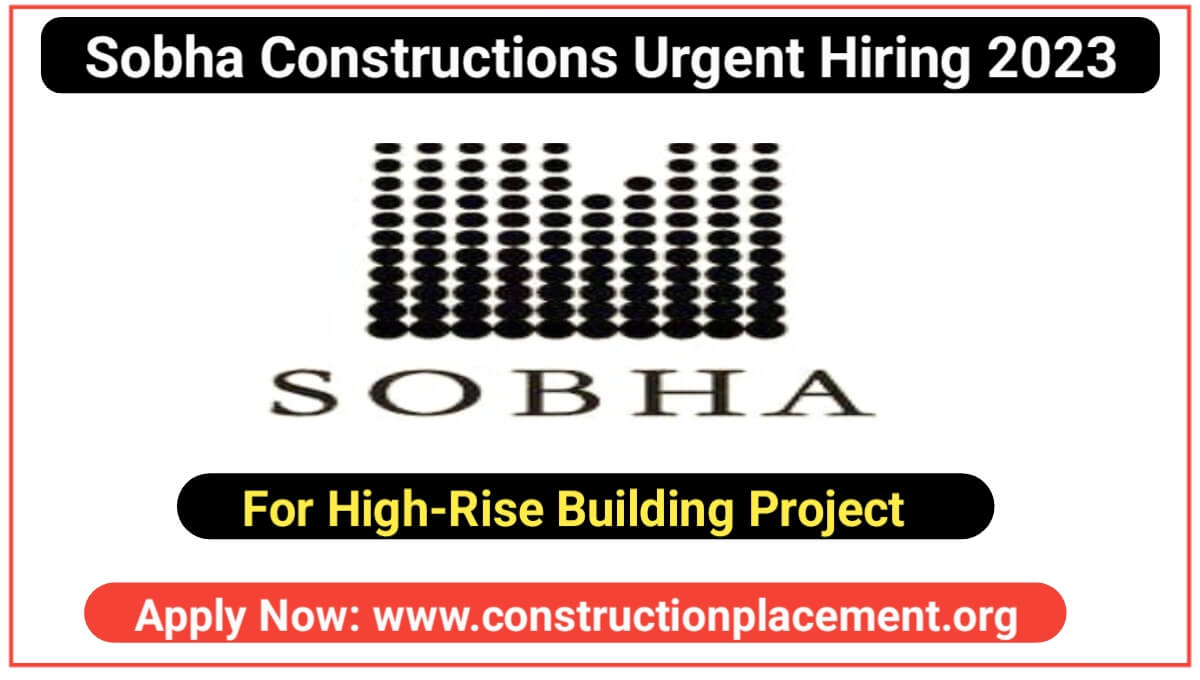 Sobha Constructions Urgent Hiring 2023
