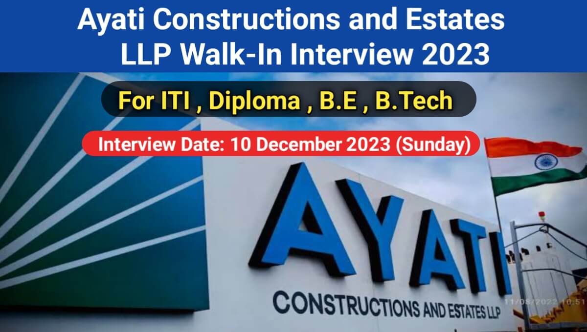 Ayati Constructions and Estates LLP Walk-In Interview 2023