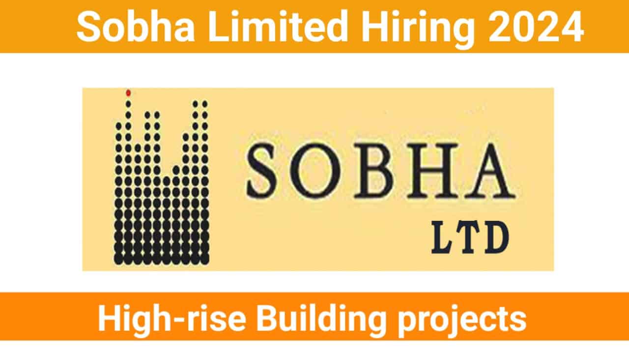 Sobha Limited Hiring 2024 For High-rise Building projects