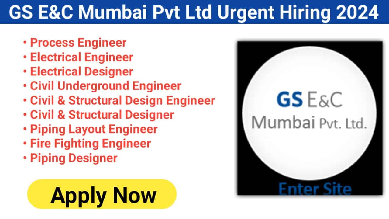 GS E&C Mumbai Pvt Ltd Urgent Hiring 2024