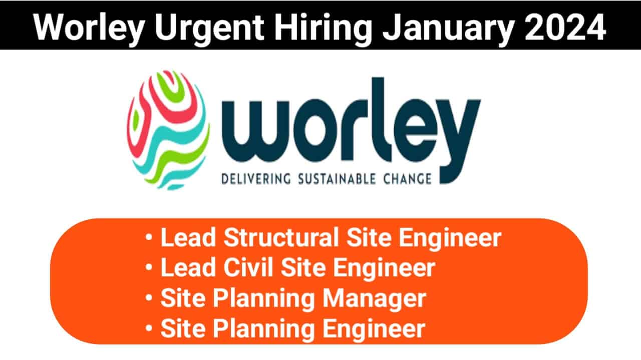 Worley Urgent Hiring January 2024