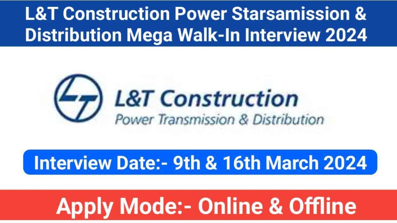 L&T Construction Power Starsamission & Distribution Mega Walk-In Interview 2024