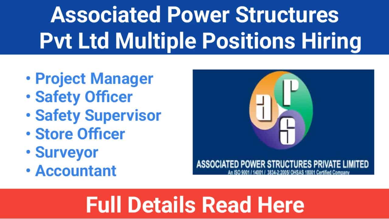 Associated Power Structures Pvt Ltd Multiple Positions Hiring