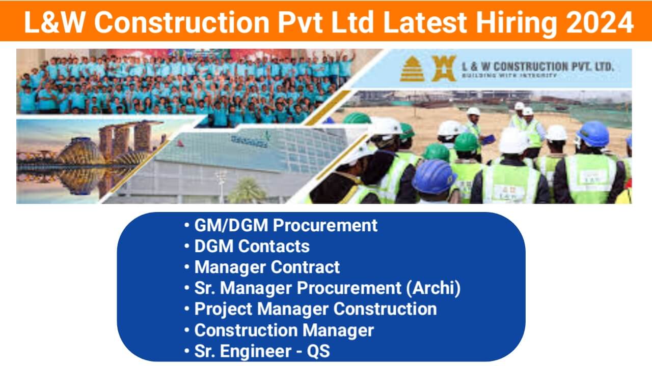 L&W Construction Pvt Ltd Latest Hiring 2024