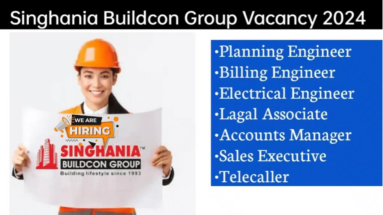 Singhania Buildcon Group Hiring March 2024