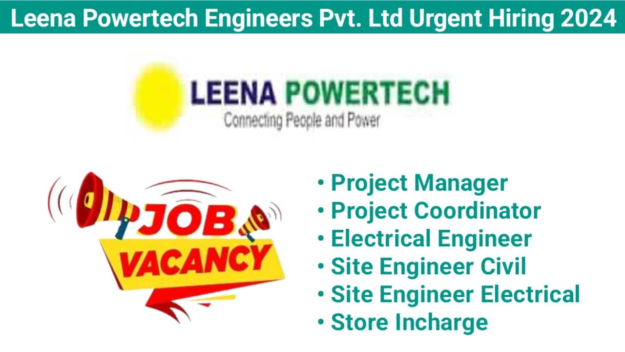 Leena Powertech Engineers Pvt. Ltd Urgent Hiring 2024