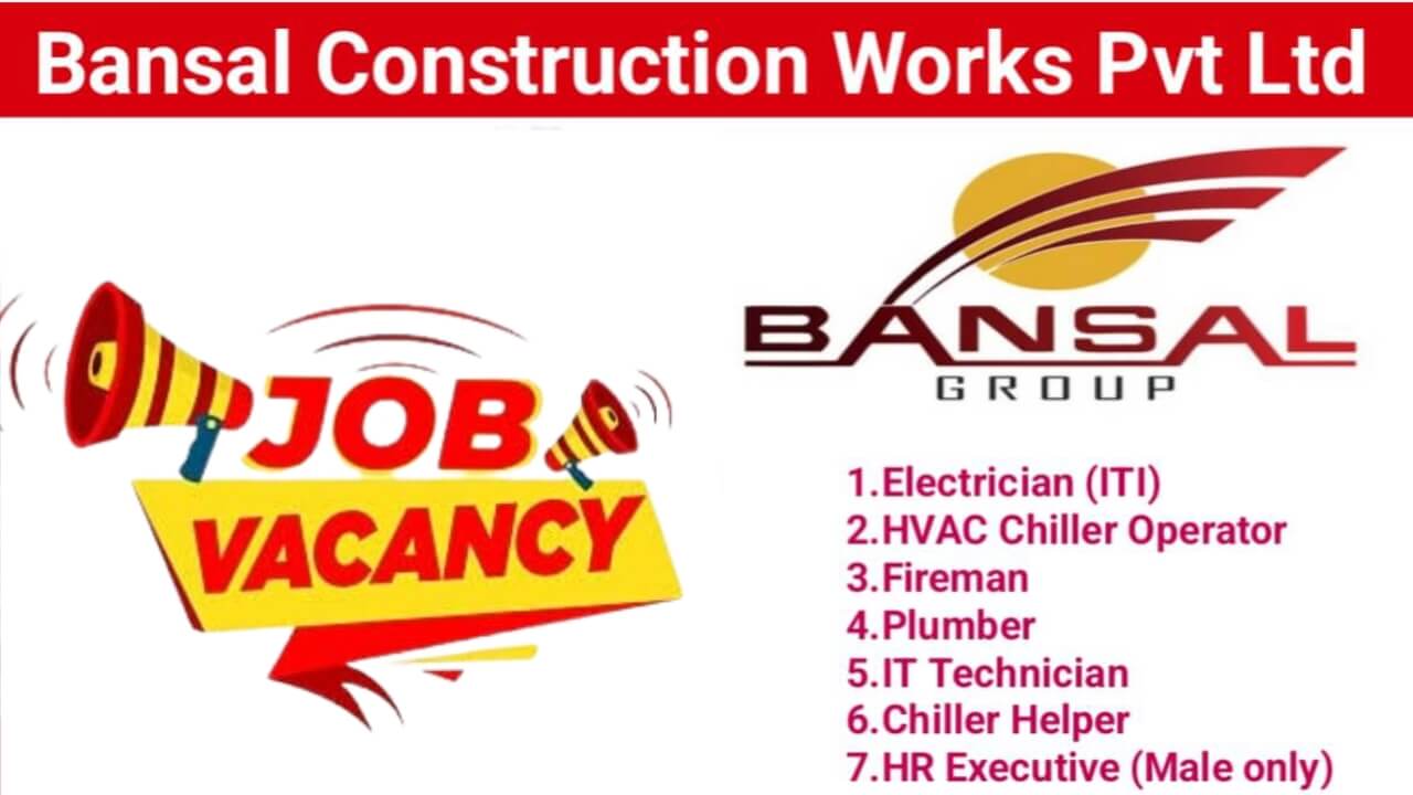 Bansal Construction Works Pvt Ltd Hiring 2024