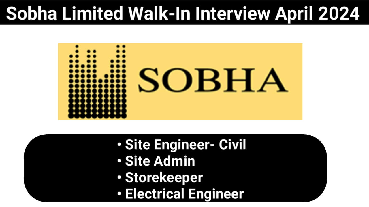 Sobha Limited Walk-In Interview April 2024