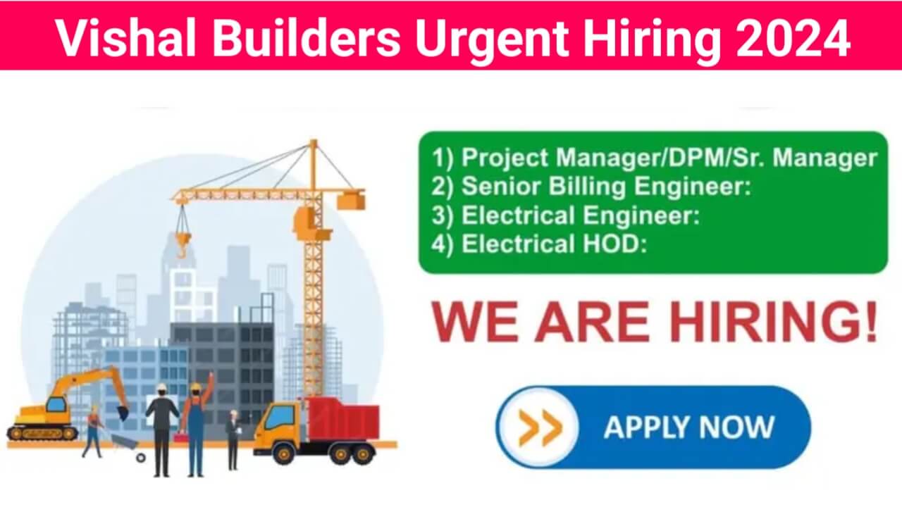 Vishal Builders Urgent Hiring 2024