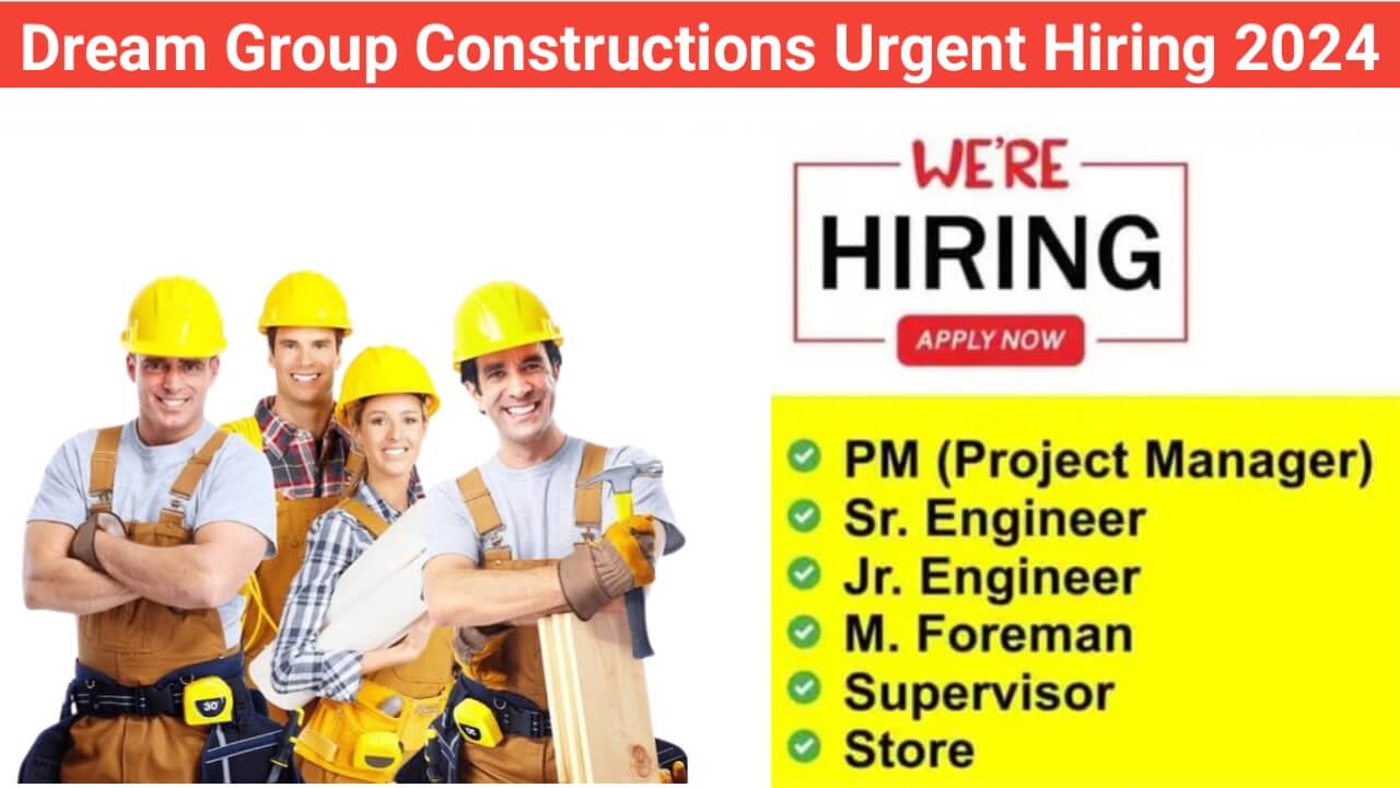 Dream Group Constructions Urgent Hiring 2024