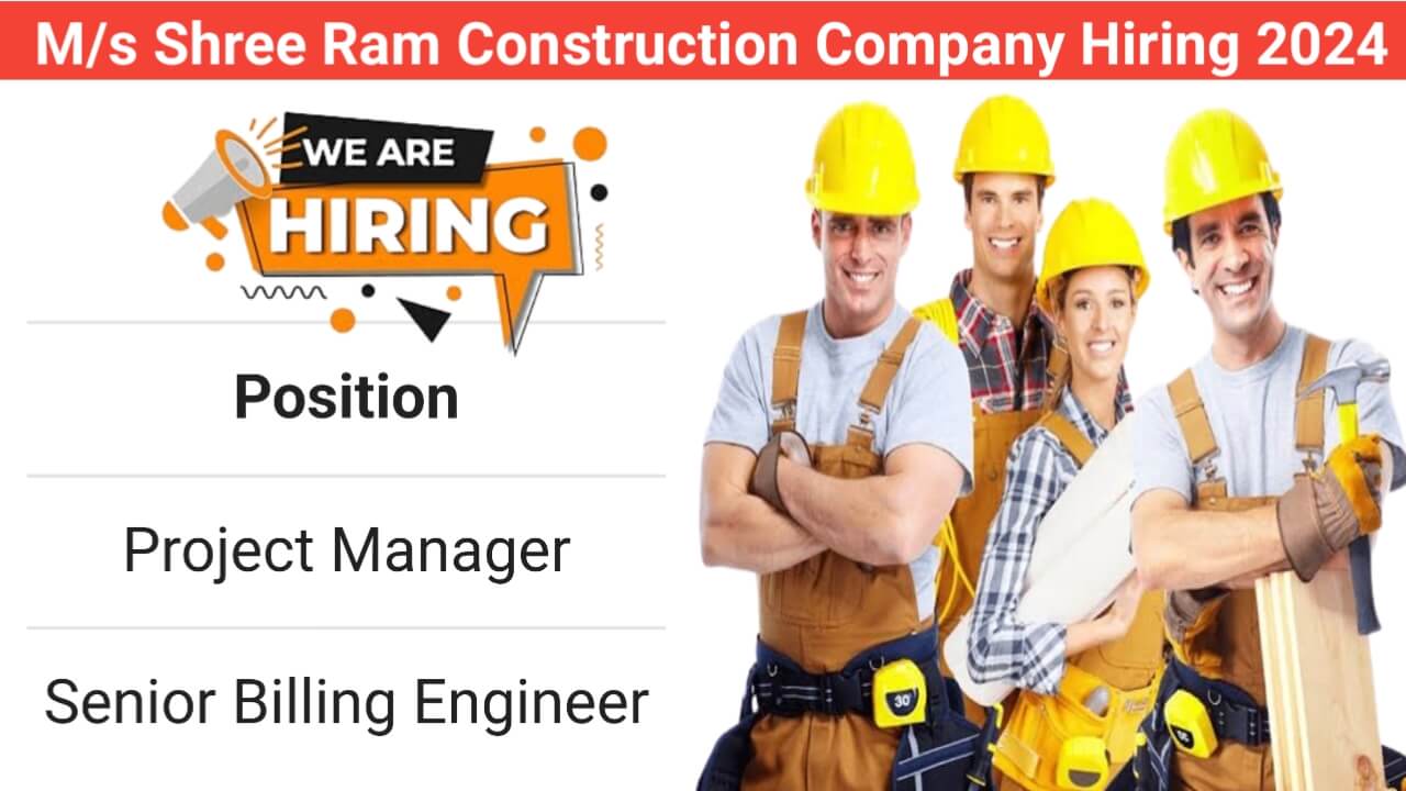 M/s Shree Ram Construction Company Hiring 2024