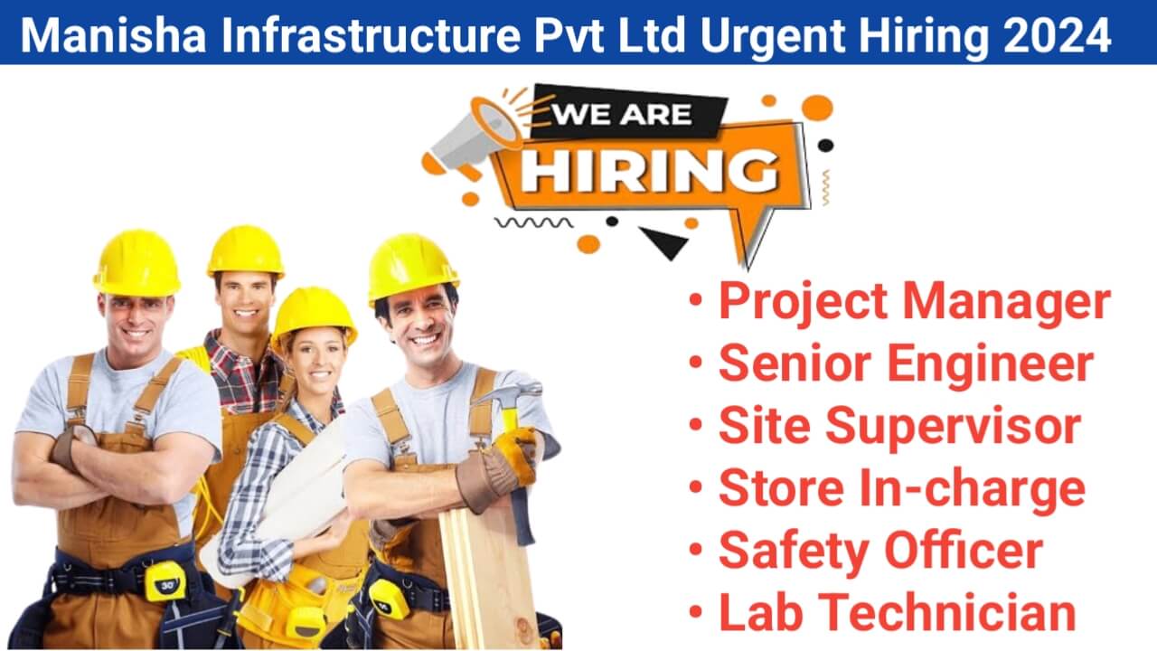 Manisha Infrastructure Pvt Ltd Urgent Hiring 2024