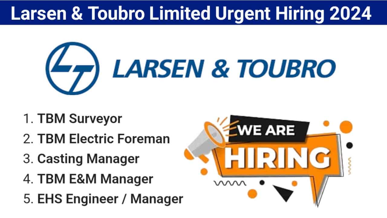 Larsen & Toubro Limited Urgent Hiring 2024