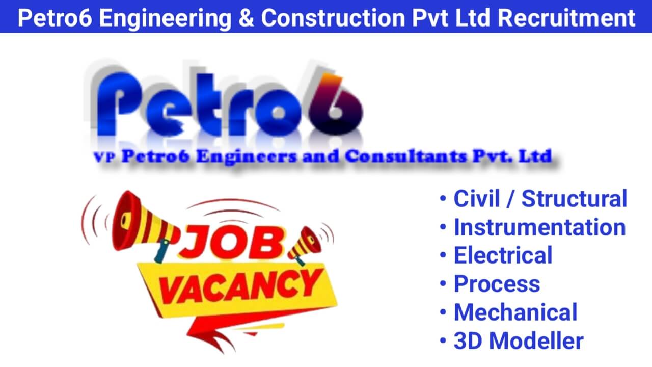 Petro6 Engineering & Construction Pvt Ltd Recruitment