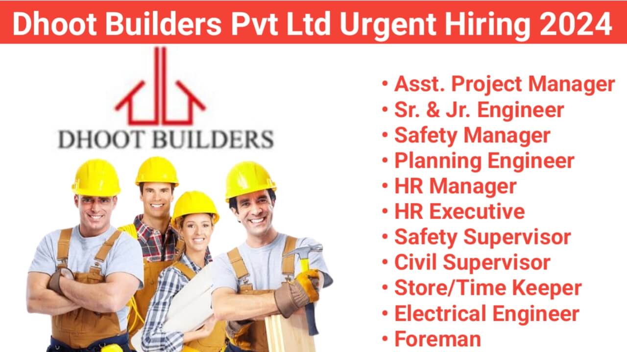 Dhoot Builders Pvt Ltd Urgent Hiring 2024