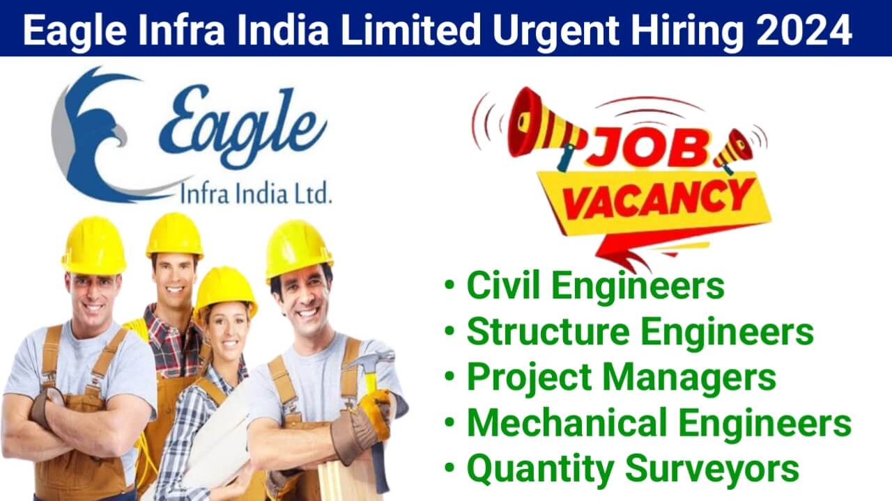 Eagle Infra India Limited Urgent Hiring 2024