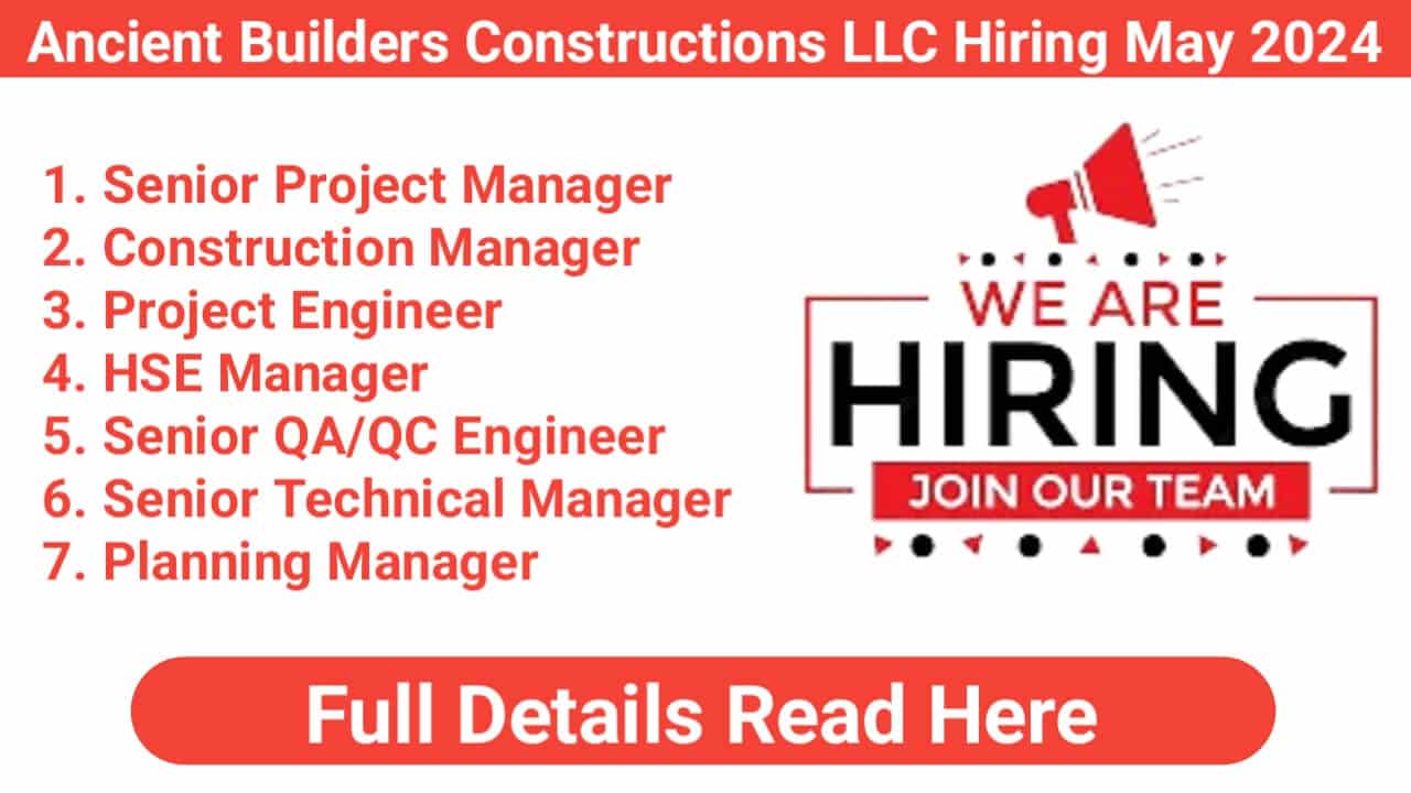 Ancient Builders Constructions LLC Hiring May 2024