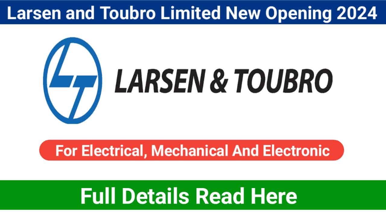 Larsen and Toubro Limited New Opening 2024