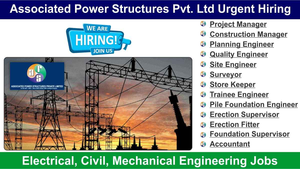 Associated Power Structures Pvt. Ltd Urgent Hiring
