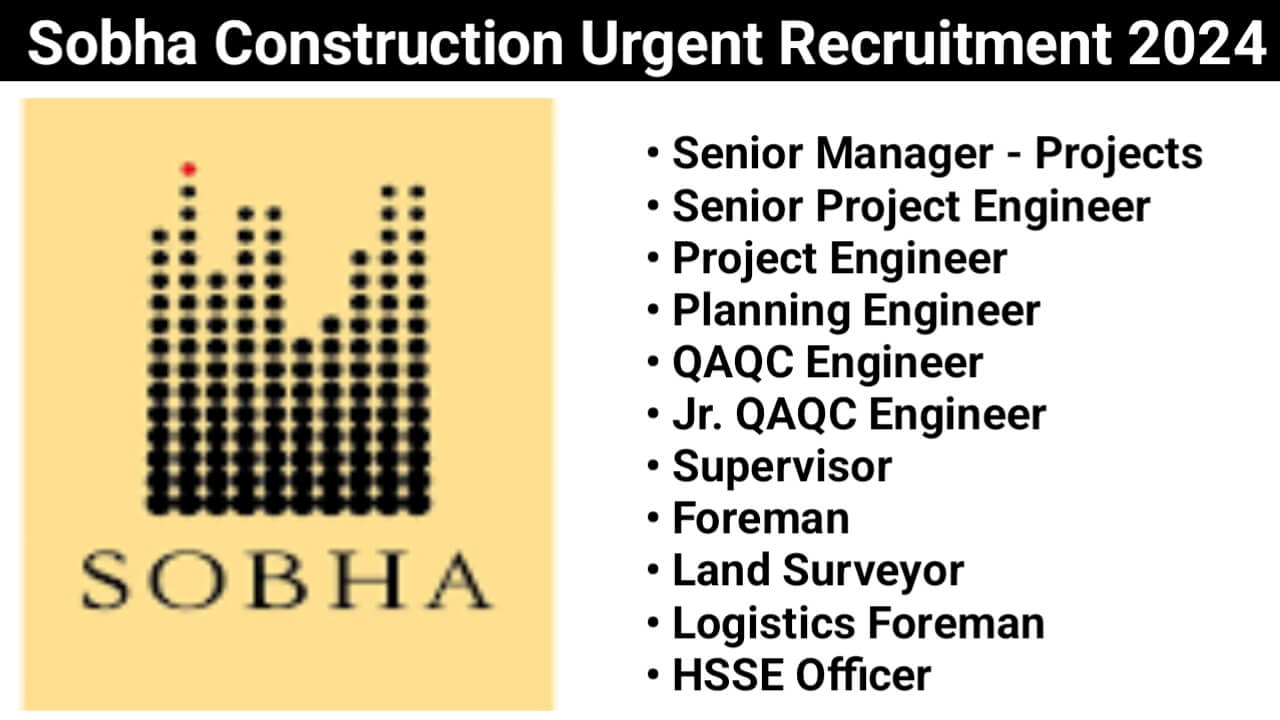 Sobha Construction Urgent Recruitment 2024