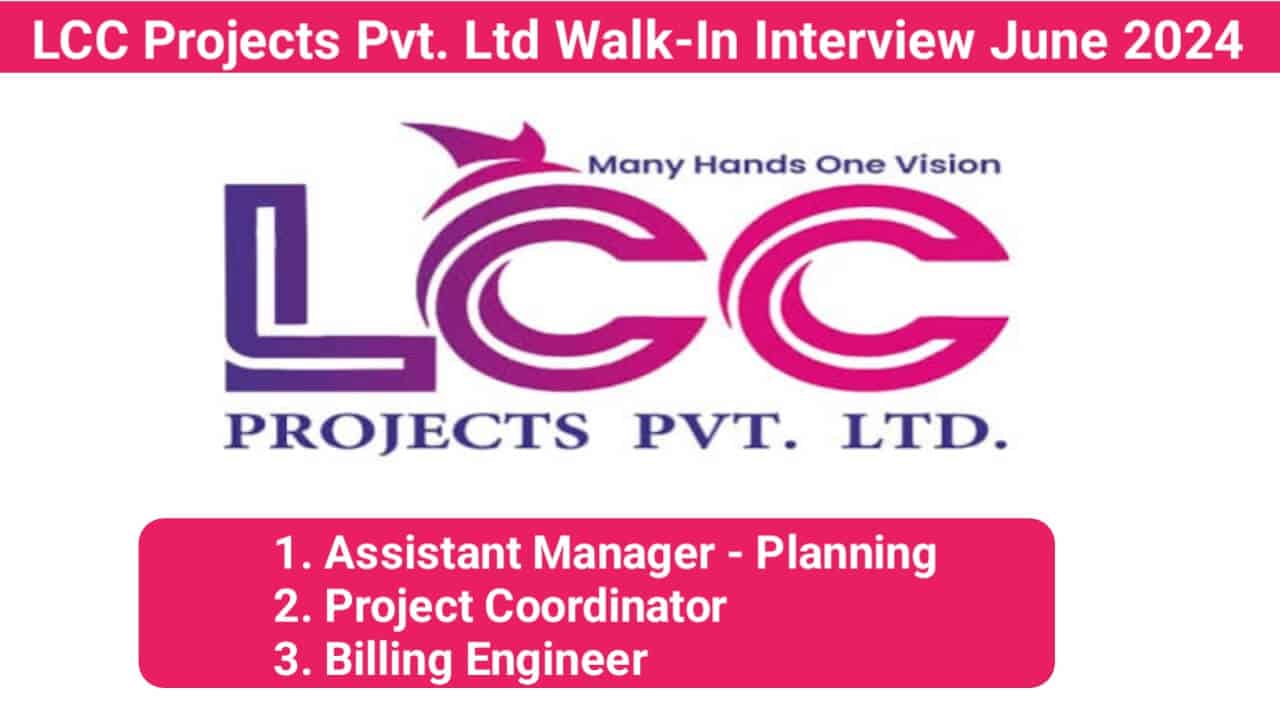 LCC Projects Pvt. Ltd Walk-In Interview June 2024