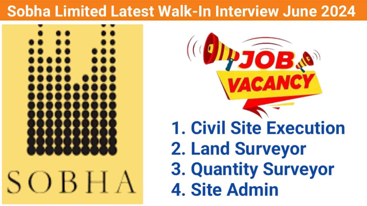 Sobha Limited Latest Walk-In Interview June 2024