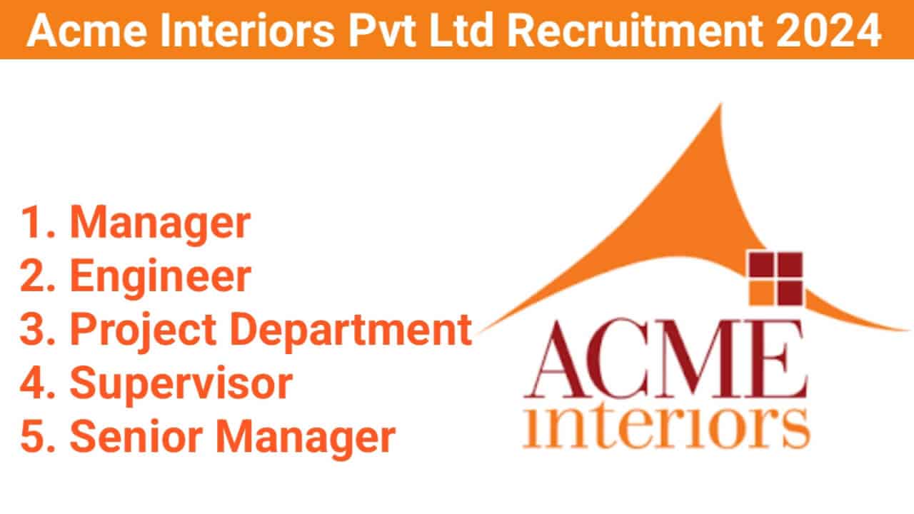 Acme Interiors Pvt Ltd Recruitment 2024