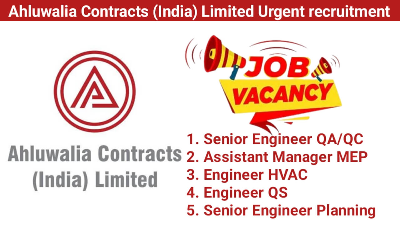 Ahluwalia Contracts (India) Limited Urgent recruitment