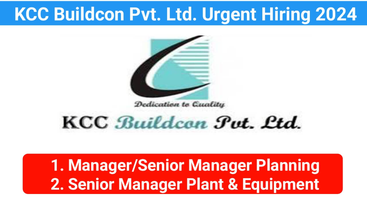 KCC Buildcon Pvt. Ltd. Urgent Hiring 2024