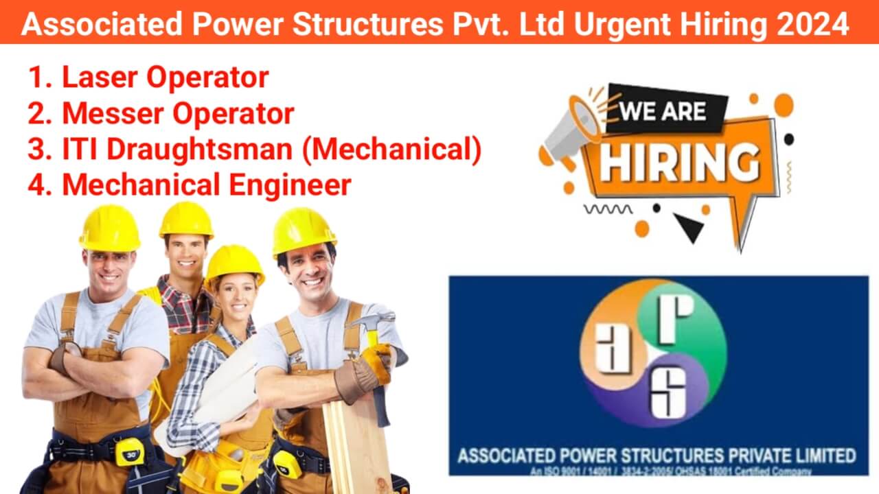 Associated Power Structures Pvt. Ltd Urgent Hiring 2024