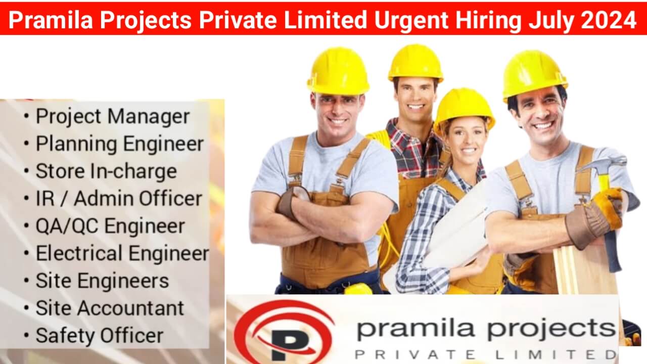 Pramila Projects Private Limited Urgent Hiring July 2024