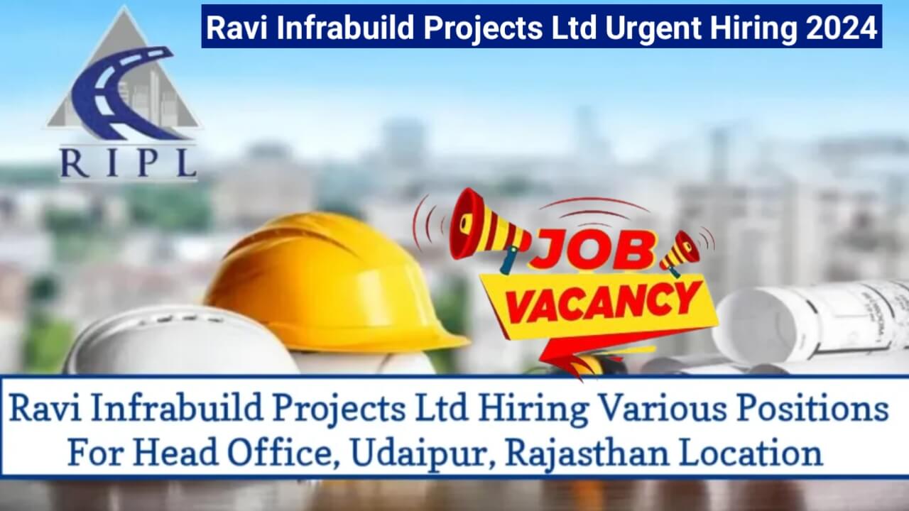 Ravi Infrabuild Projects Ltd Urgent Hiring 2024