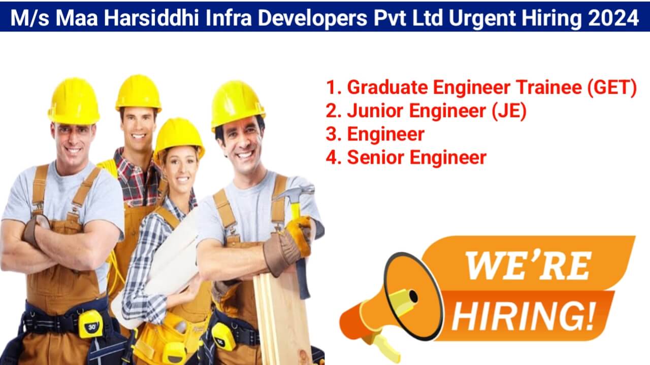 M/s Maa Harsiddhi Infra Developers Pvt Ltd Urgent Hiring 2024