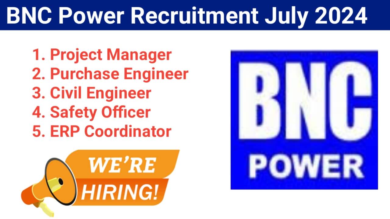 BNC Power Recruitment July 2024