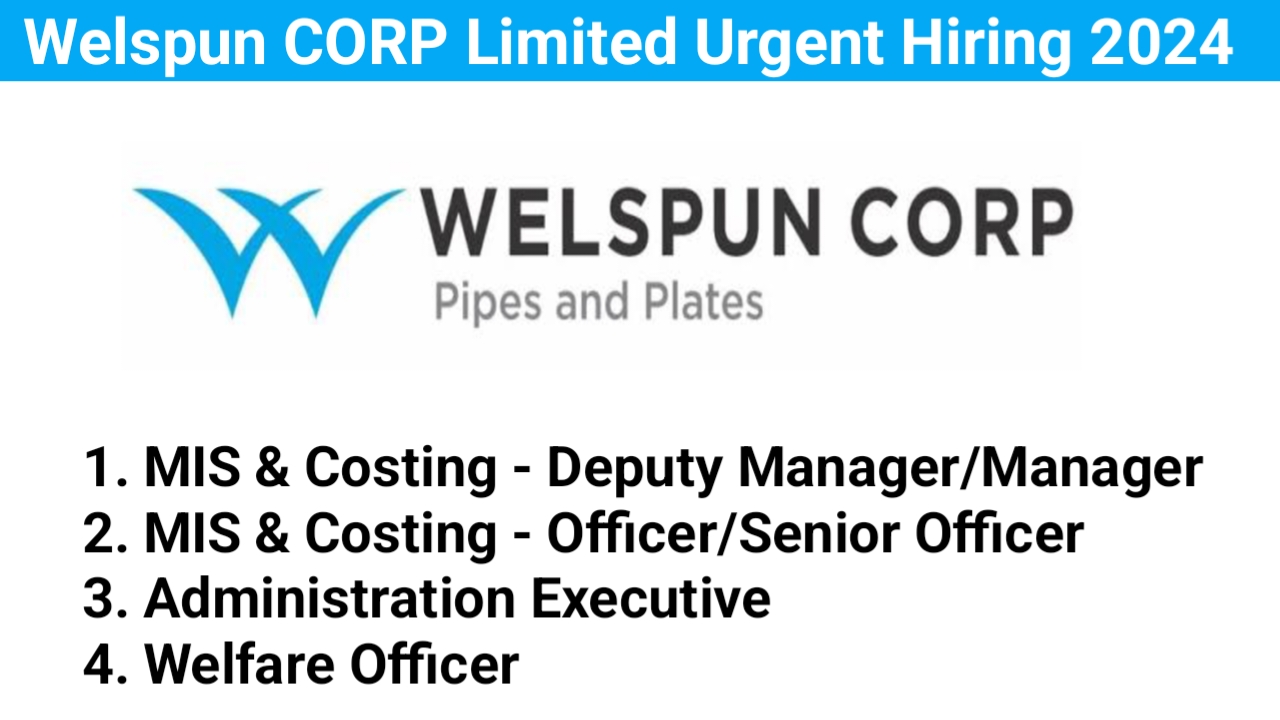 Welspun CORP Limited Urgent Hiring 2024