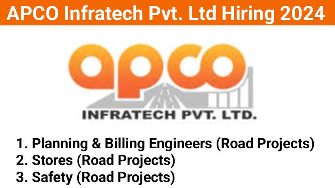 APCO Infratech Pvt. Ltd Hiring 2024 for multiple positions, including Planning & Billing Engineers, Stores personnel, and Safety
