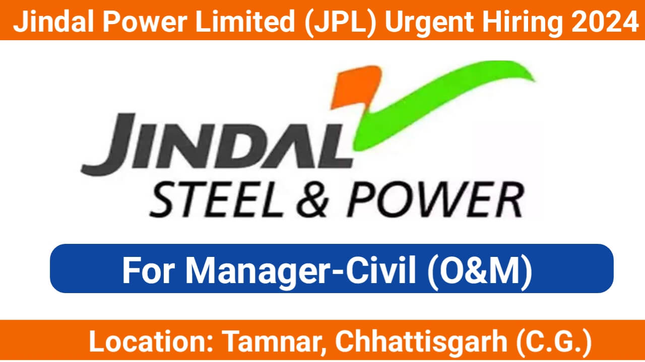 Jindal Power Limited (JPL) Urgent Hiring 2024 | For Manager-Civil (O&M)