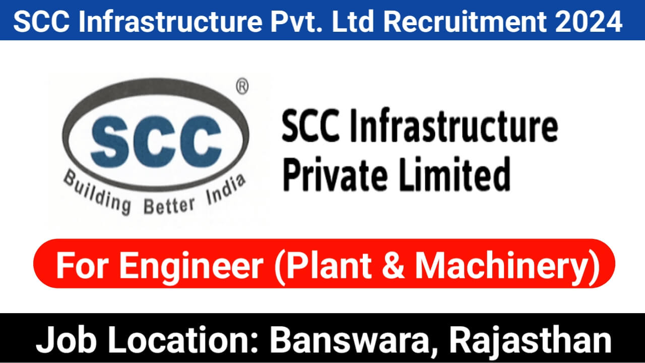 SCC Infrastructure Pvt. Ltd Recruitment 2024 | For Engineer (Plant & Machinery