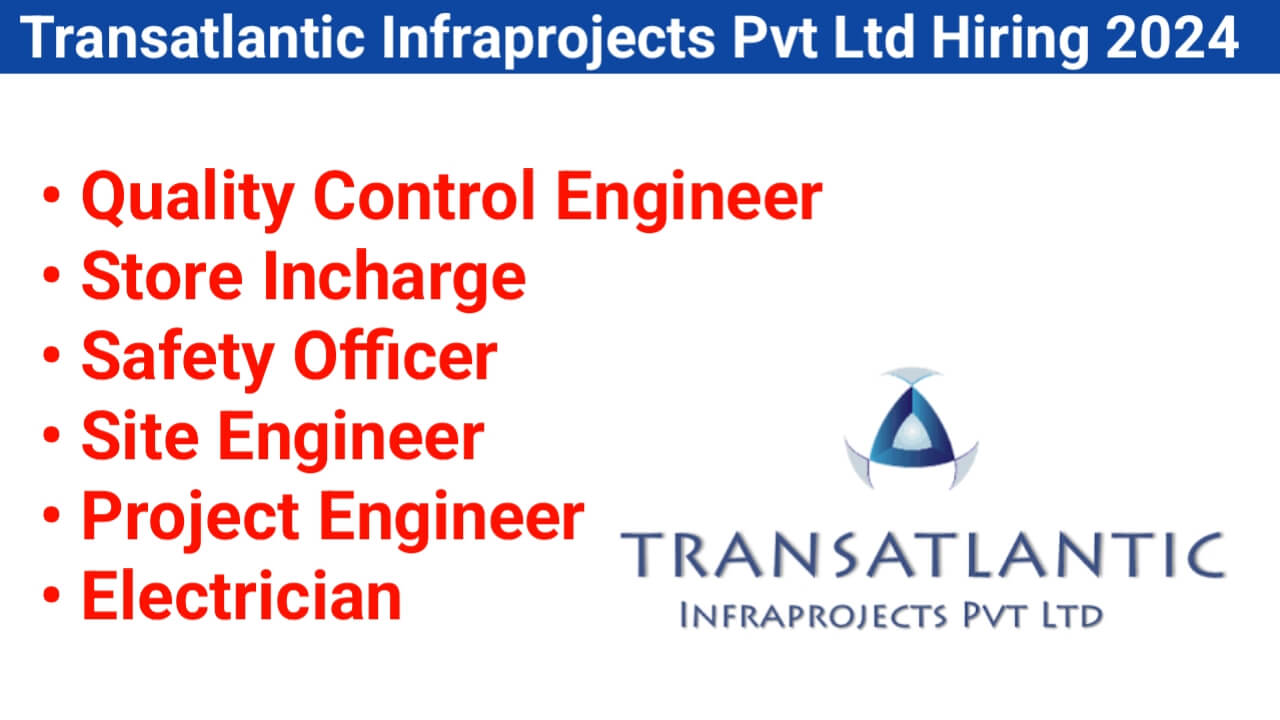 Transatlantic Infraprojects Pvt Ltd Hiring 2024