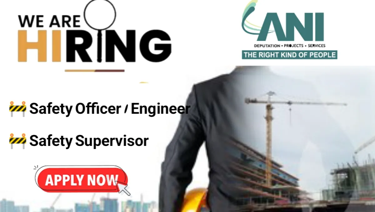 Ani Integrated Services Ltd Recruitment 2024 | For Safety Officer/Engineer | Construction Placement