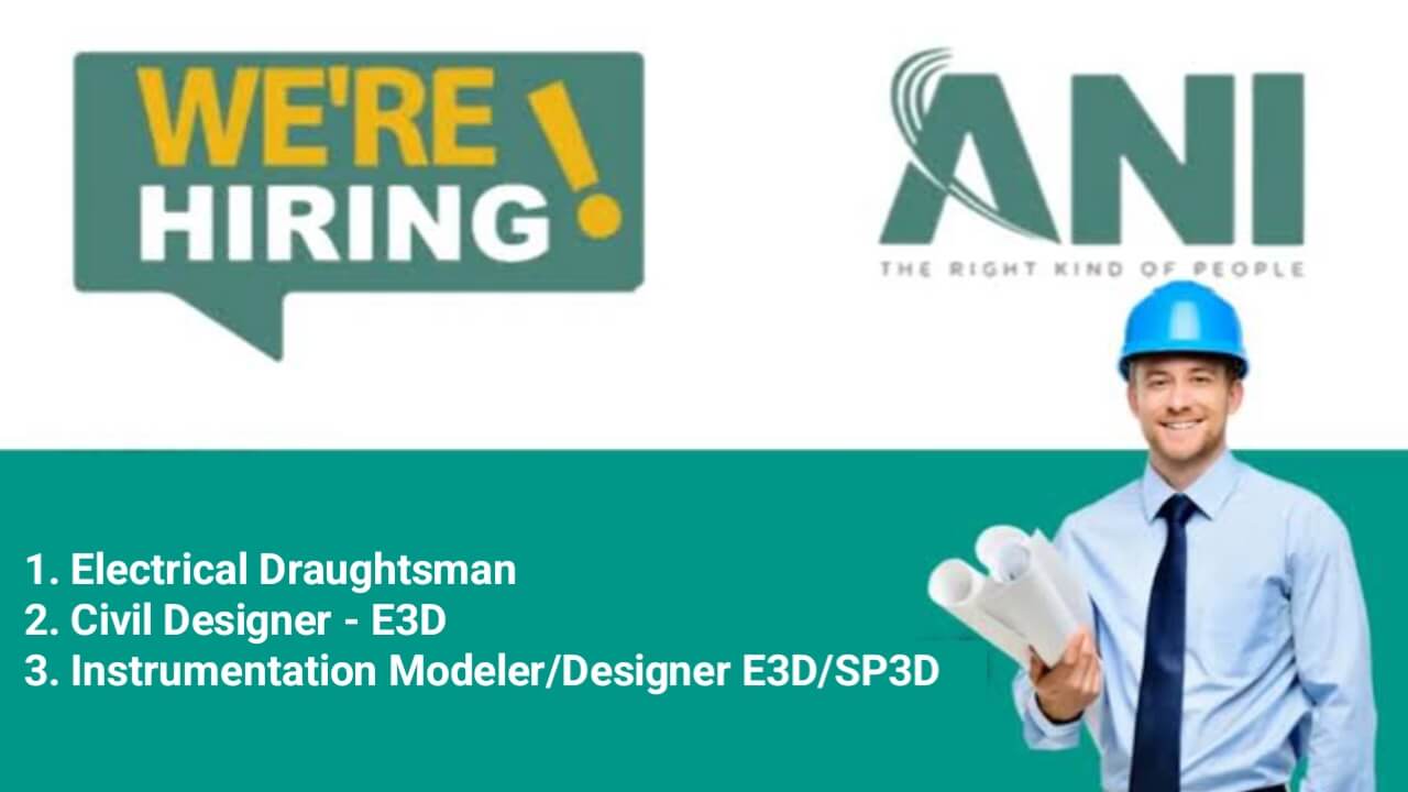 Ani Integrated Services Ltd Hiring 2024 | For Electrical Draughtsman, Civil Designer – E3D And Instrumentation Modeler/Designer