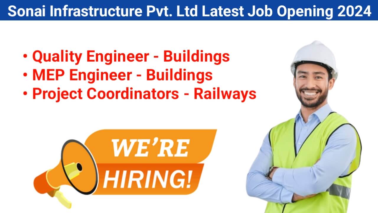 Sonai Infrastructure Pvt. Ltd Latest Job Opening 2024